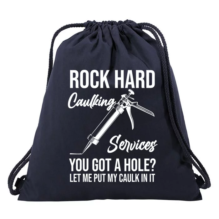 Rock Hard Caulking Services You Got A Hole? Let Me Put Caulk in it Drawstring Bag