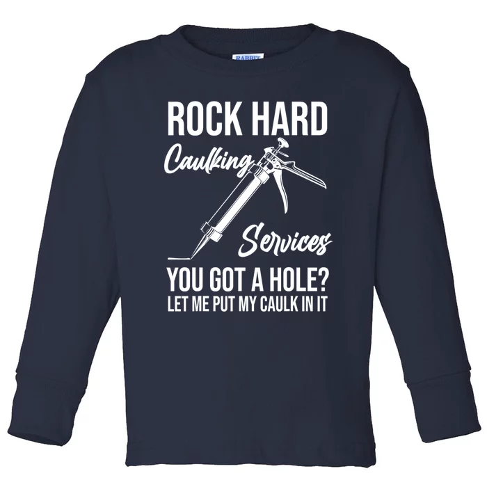 Rock Hard Caulking Services You Got A Hole? Let Me Put Caulk in it Toddler Long Sleeve Shirt