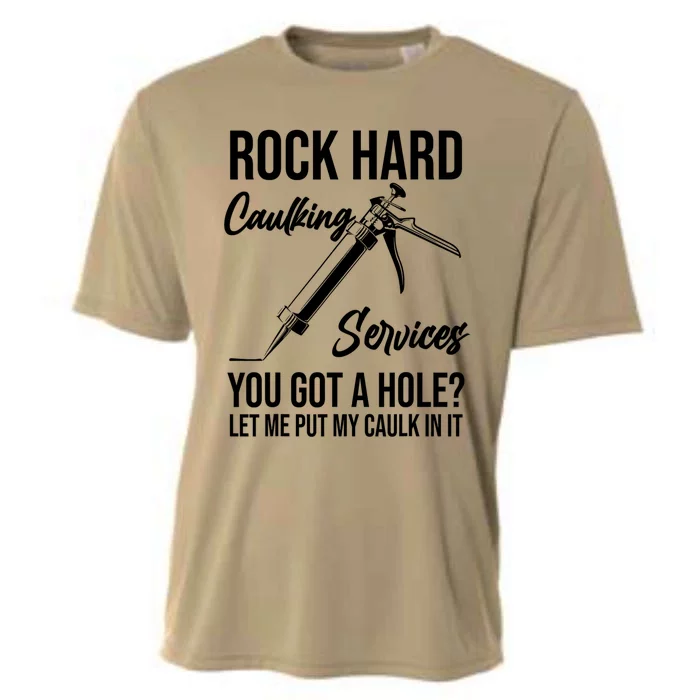 Rock Hard Caulking Services You Got A Hole? Let Me Put Caulk in it Cooling Performance Crew T-Shirt