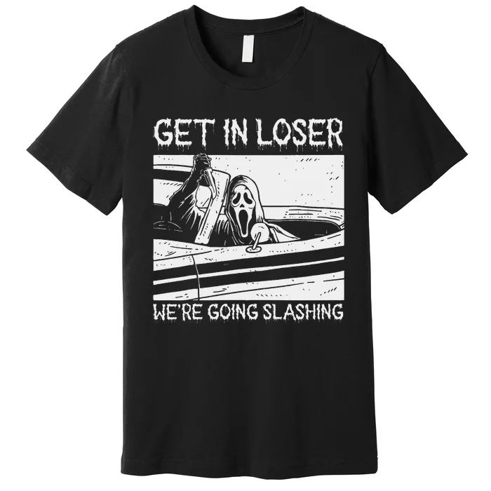 Retro Horror Characters Get In Loser Were Going Slashing Premium T-Shirt