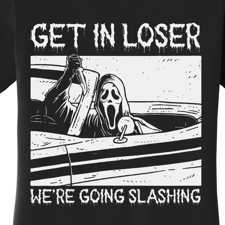 Retro Horror Characters Get In Loser Were Going Slashing Women's T-Shirt