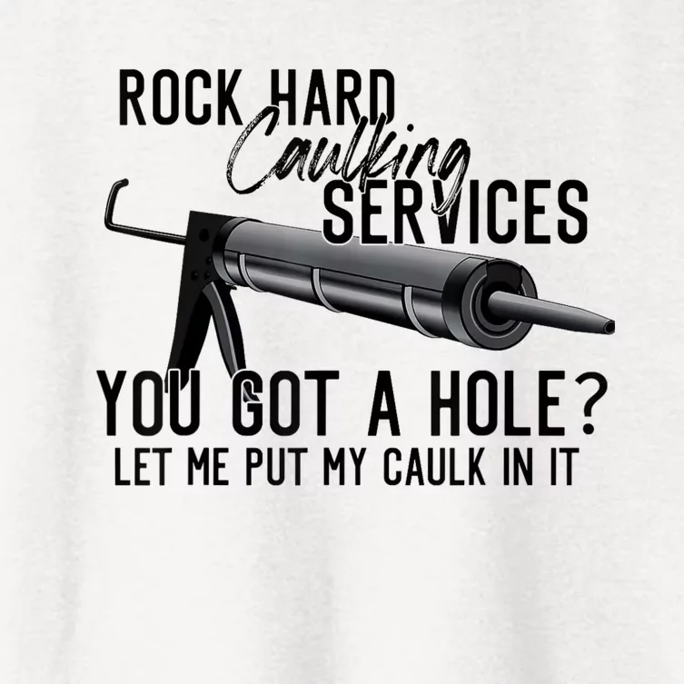 Rock Hard Caulking Services You Got A Hole Let Me Put Caulk Women's Crop Top Tee