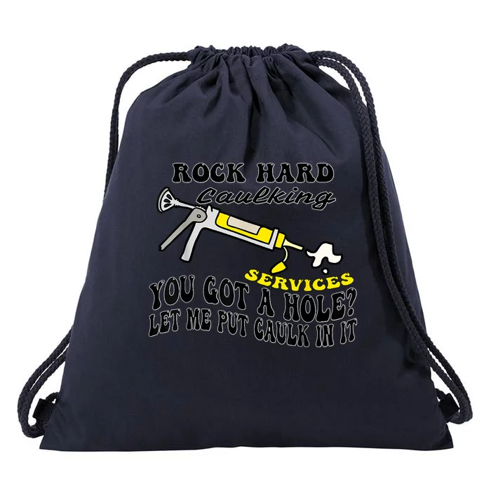 Rock Hard Caulking Services You Got A Hole Let Me Put Caulk Drawstring Bag