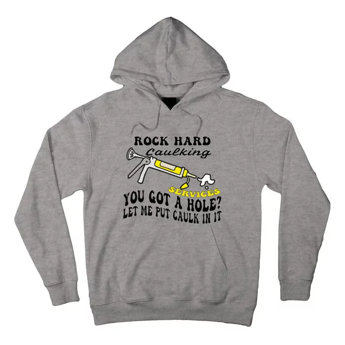 Rock Hard Caulking Services You Got A Hole Let Me Put Caulk Tall Hoodie