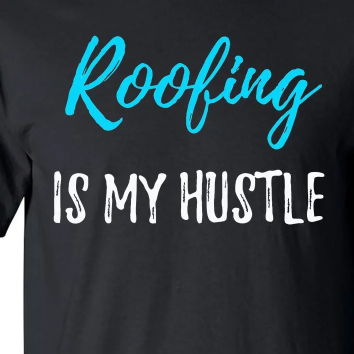 Roofing Hustle Funny Contractor or Roofer Gift Idea Tall T-Shirt