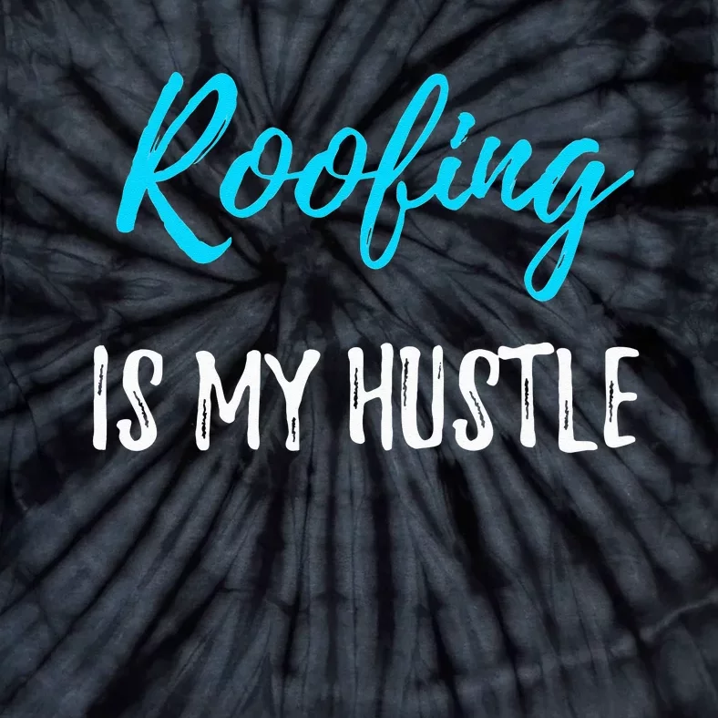 Roofing Hustle Funny Contractor or Roofer Gift Idea Tie-Dye T-Shirt