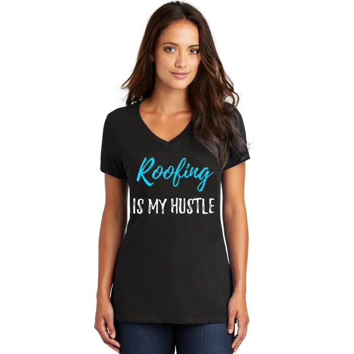 Roofing Hustle Funny Contractor or Roofer Gift Idea Women's V-Neck T-Shirt