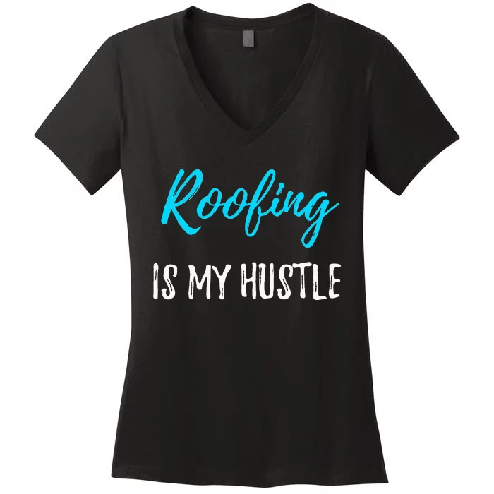 Roofing Hustle Funny Contractor or Roofer Gift Idea Women's V-Neck T-Shirt