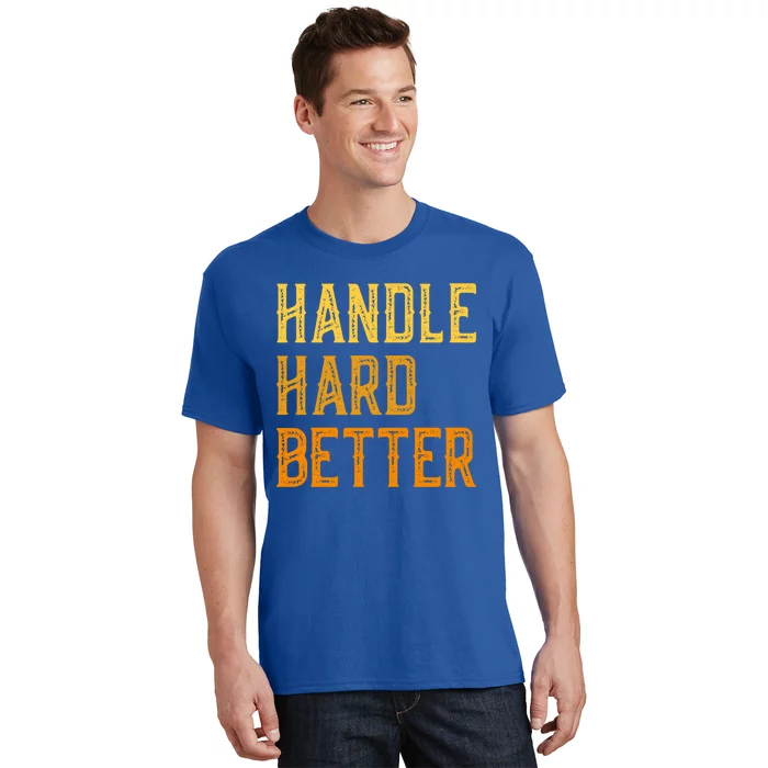 Retro Handle Hard Better Cute Gift T-Shirt