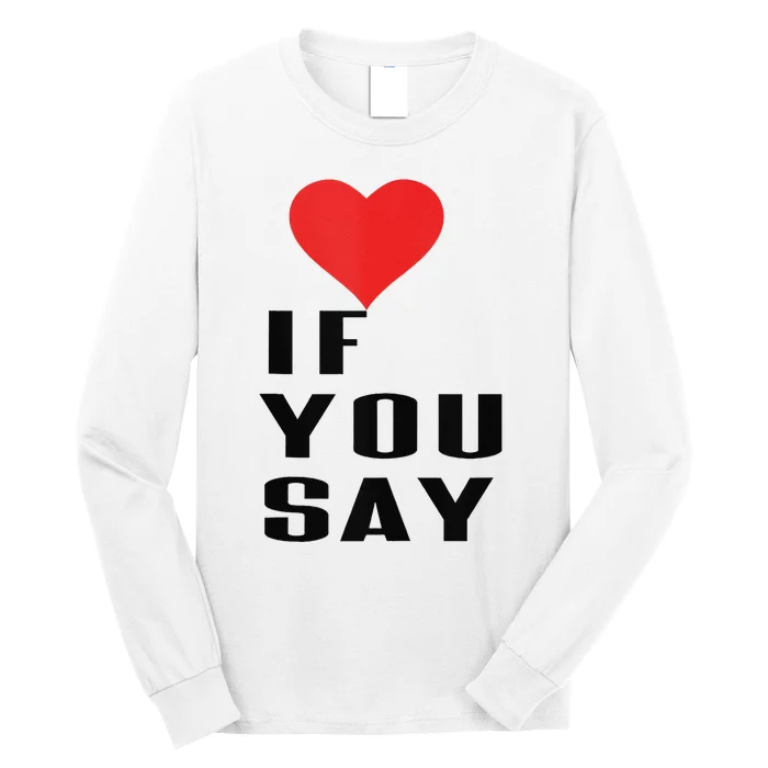 Red Heart If You Say Long Sleeve Shirt