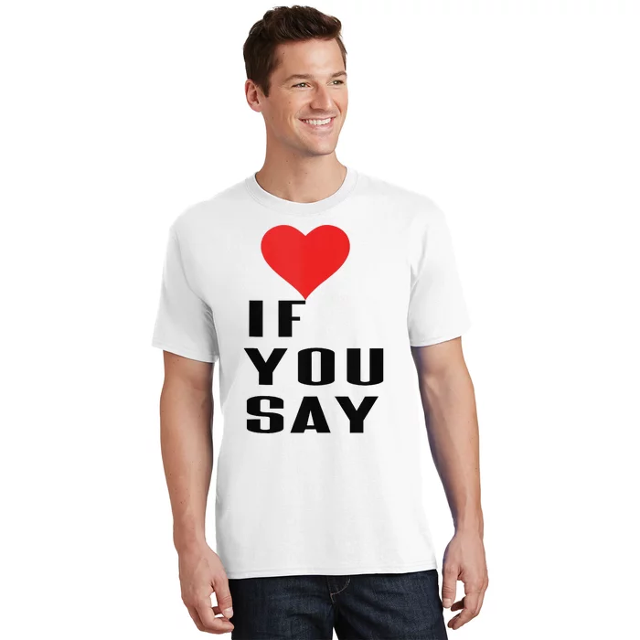 Red Heart If You Say T-Shirt