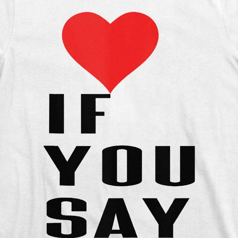 Red Heart If You Say T-Shirt