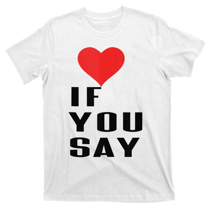 Red Heart If You Say T-Shirt