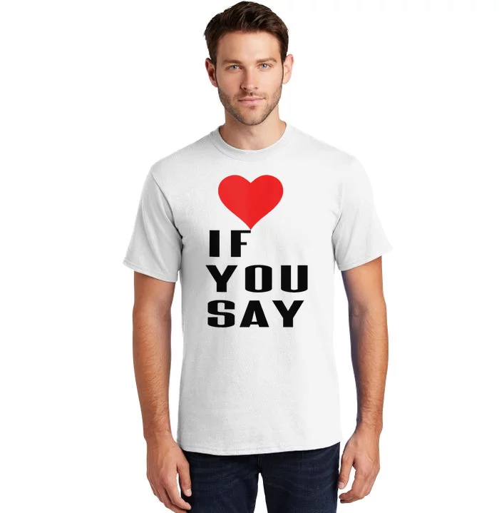 Red Heart If You Say Tall T-Shirt