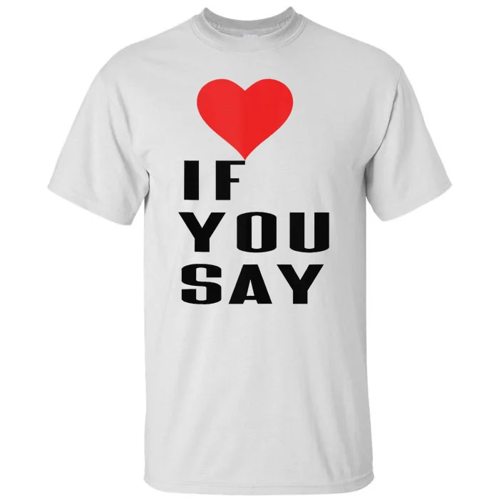 Red Heart If You Say Tall T-Shirt