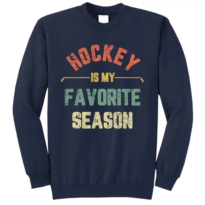 Retro Hockey Is My Favorite Season Vintage Funny Hockey Tall Sweatshirt