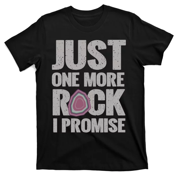 Rock Hounding Just One More Rock I Promise Geologist T-Shirt