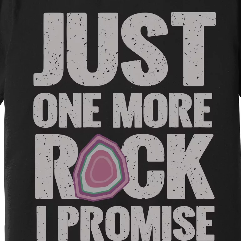 Rock Hounding Just One More Rock I Promise Geologist Premium T-Shirt