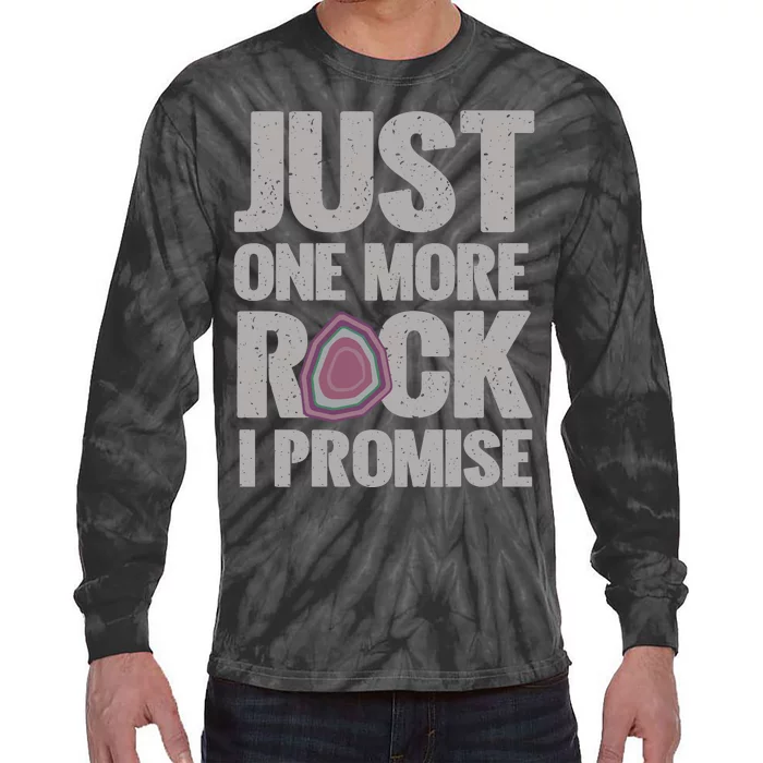 Rock Hounding Just One More Rock I Promise Geologist Tie-Dye Long Sleeve Shirt