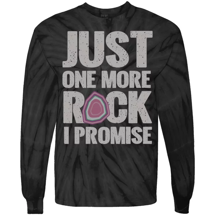 Rock Hounding Just One More Rock I Promise Geologist Tie-Dye Long Sleeve Shirt