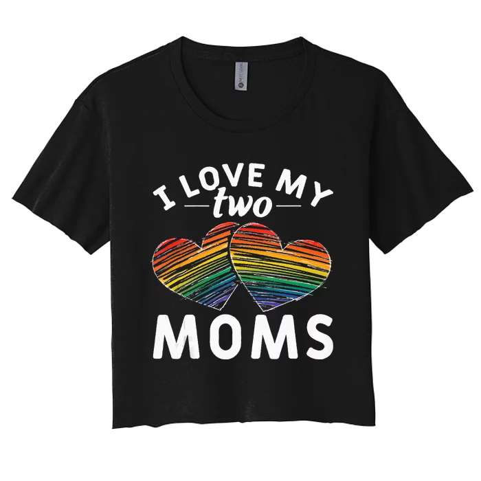 Rainbow Hearts Lesbian Pride Gift I Love My Two Moms LGBT Women's Crop Top Tee