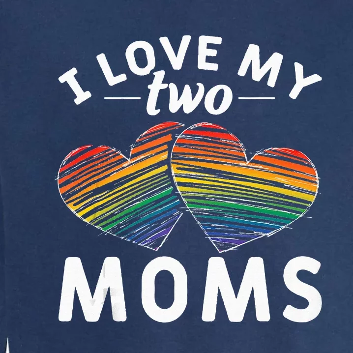 Rainbow Hearts Lesbian Pride Gift I Love My Two Moms LGBT Garment-Dyed Sweatshirt