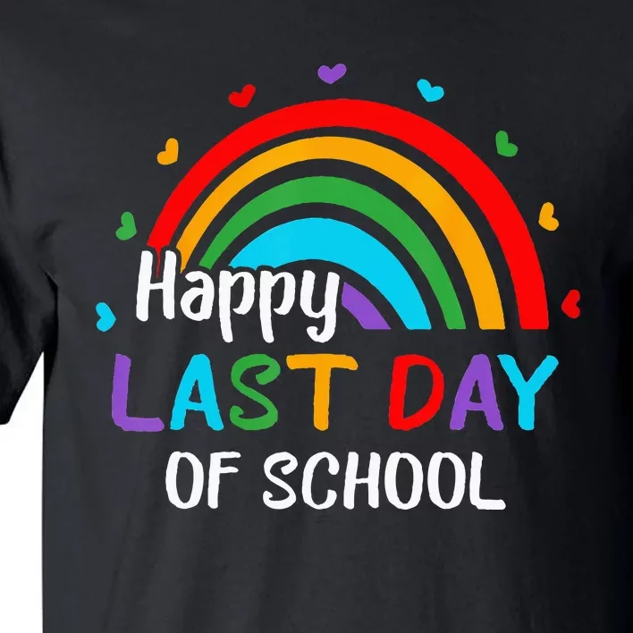 Rainbow Happy Last Day Of School End Of Year Teacher Summer Tall T-Shirt