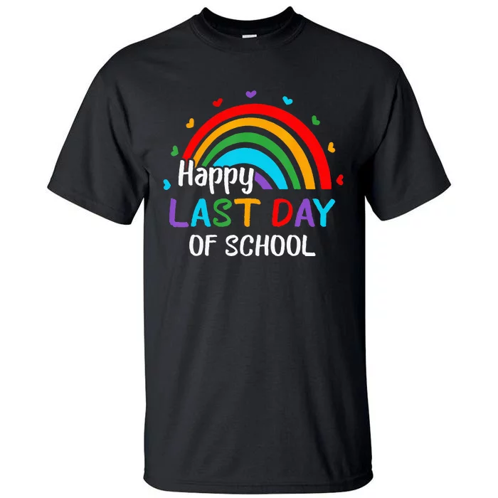 Rainbow Happy Last Day Of School End Of Year Teacher Summer Tall T-Shirt