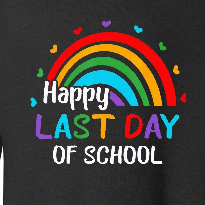 Rainbow Happy Last Day Of School End Of Year Teacher Summer Toddler Sweatshirt