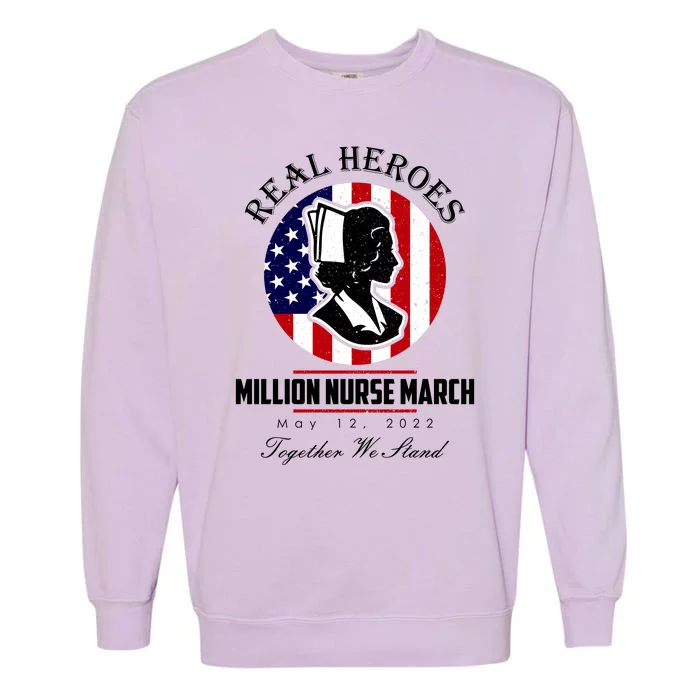 Real Heroes Million Nurse March May 12, 2022 Together We Stand Garment-Dyed Sweatshirt