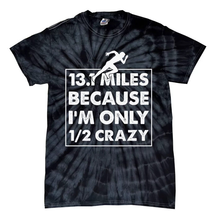 Running Half Marathoner I'm Only Half Crazy Half Maratho Tie-Dye T-Shirt