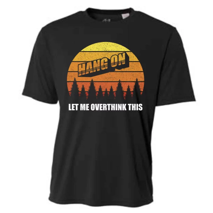 Retro Hang On Let Me Overthink This Funny Sarcastic Vintage Gift Cooling Performance Crew T-Shirt