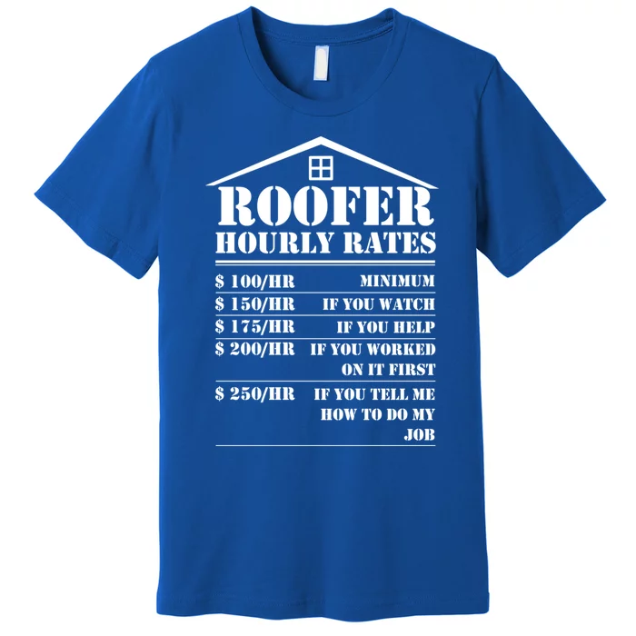 Roofer Hourly Rate Funny Roof Construction Worker Cute Gift Premium T-Shirt