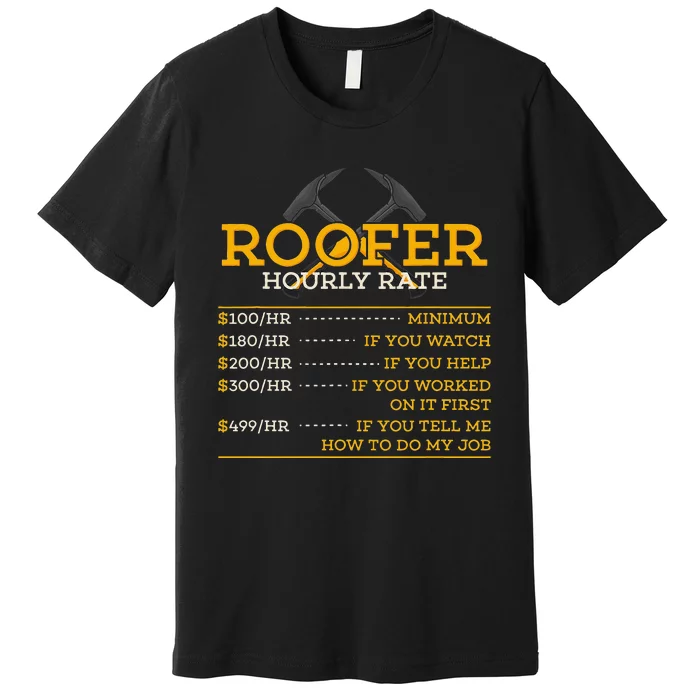 Roofer Hourly Rate Funny Roofer Gift Premium T-Shirt