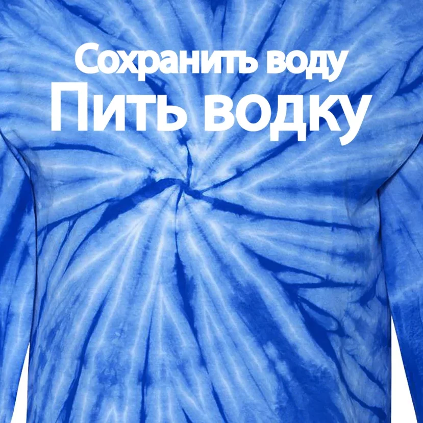 Russian Humor Save Water Vodka Beverages Funny Gift Tie-Dye Long Sleeve Shirt