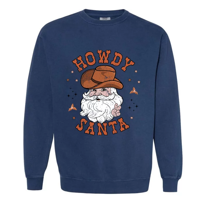 Retro Howdy Santa Cowboy Cowgirl Western Howdy Christmas Garment-Dyed Sweatshirt