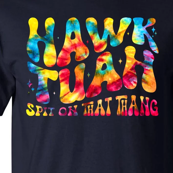 Retro Hippie Tie Dye Hawk Tuah Spit On That Thang Tall T-Shirt