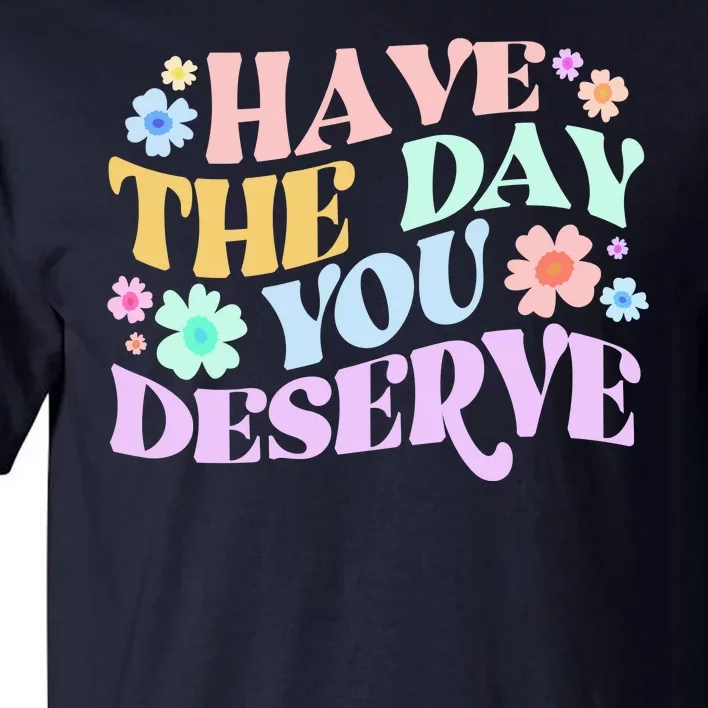 Retro Have The Day You Deserve Tall T-Shirt