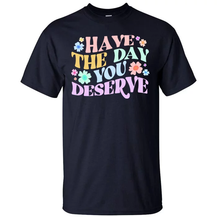 Retro Have The Day You Deserve Tall T-Shirt