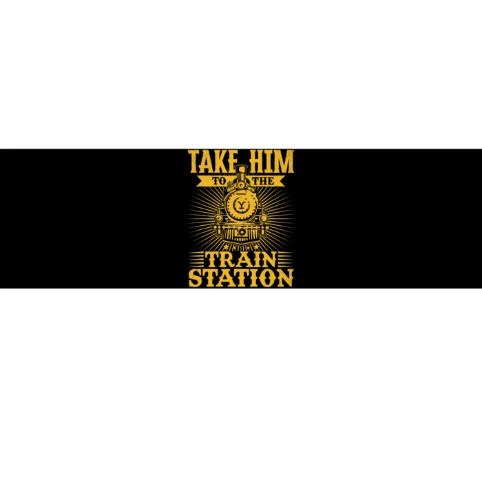 Ride Him To The Train Station Bumper Sticker