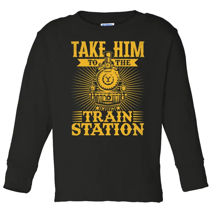 Ride Him To The Train Station Toddler Long Sleeve Shirt