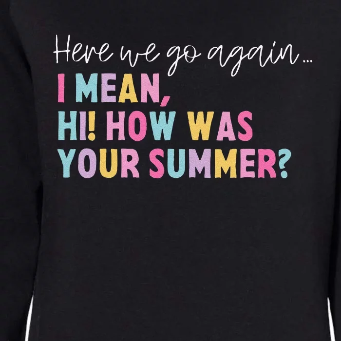 Retro Here We Go Again I Mean Hi How Was Your Summer School Womens California Wash Sweatshirt