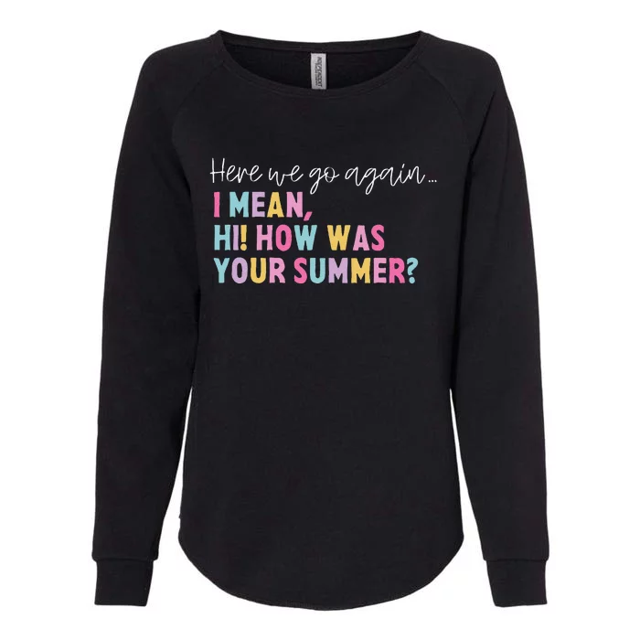 Retro Here We Go Again I Mean Hi How Was Your Summer School Womens California Wash Sweatshirt