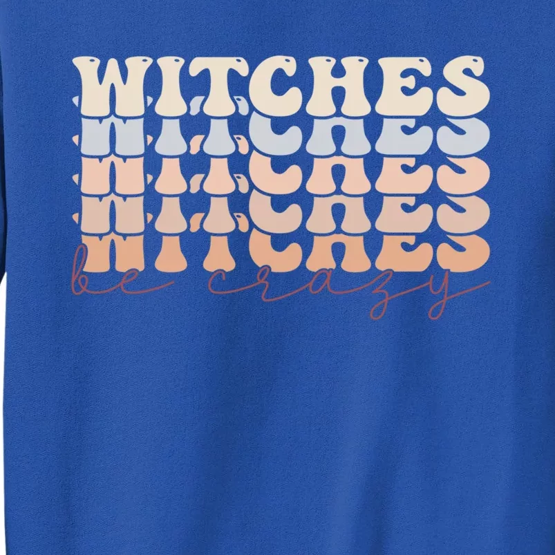 Retro Halloween Witches Be Crazy Gift Tall Sweatshirt