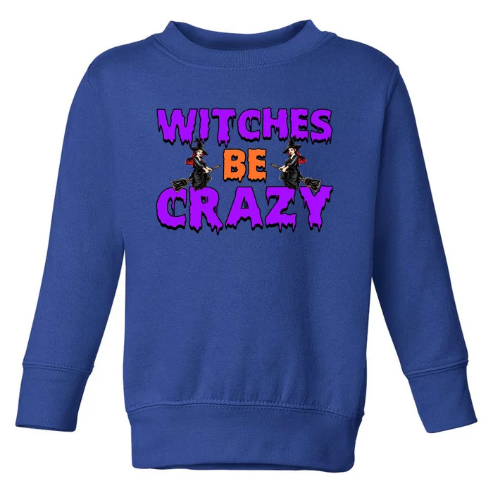 Retro Halloween Witches Be Crazy Gift Toddler Sweatshirt