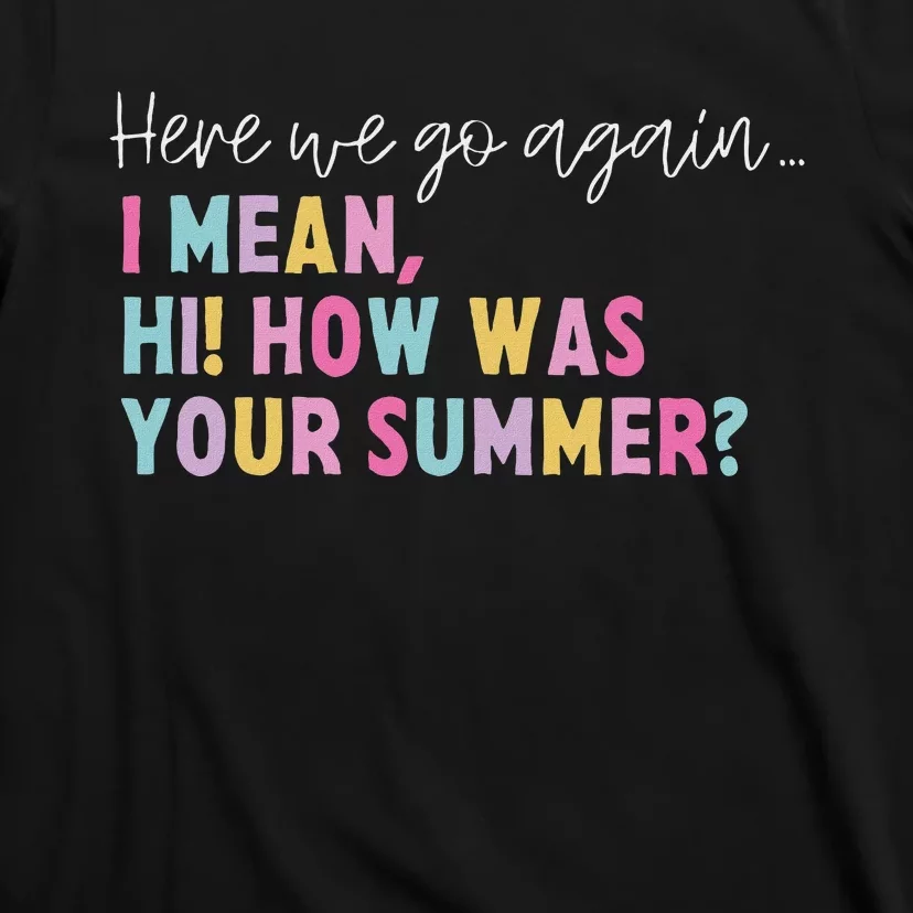 Retro Here We Go Again I Mean Hi How Was Your Summer School T-Shirt