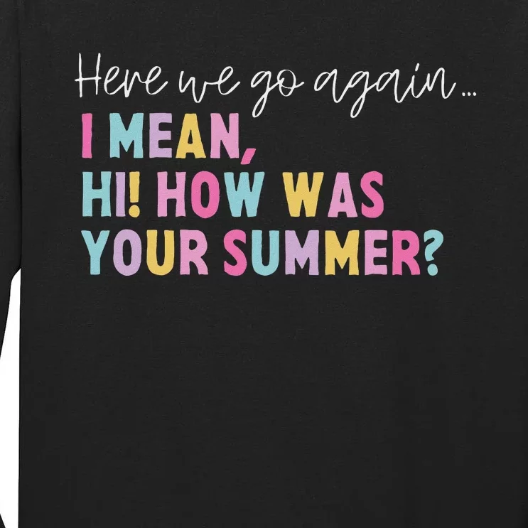 Retro Here We Go Again I Mean Hi How Was Your Summer School Tall Long Sleeve T-Shirt