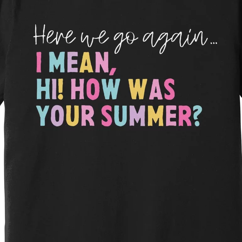 Retro Here We Go Again I Mean Hi How Was Your Summer School Premium T-Shirt