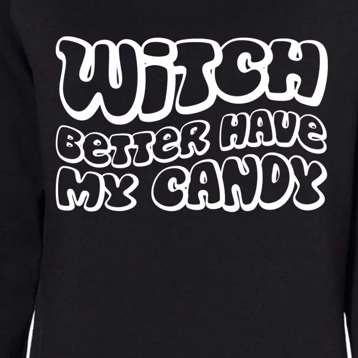 Retro Halloween Witch Better Have My Candy Cute Gift Womens California Wash Sweatshirt