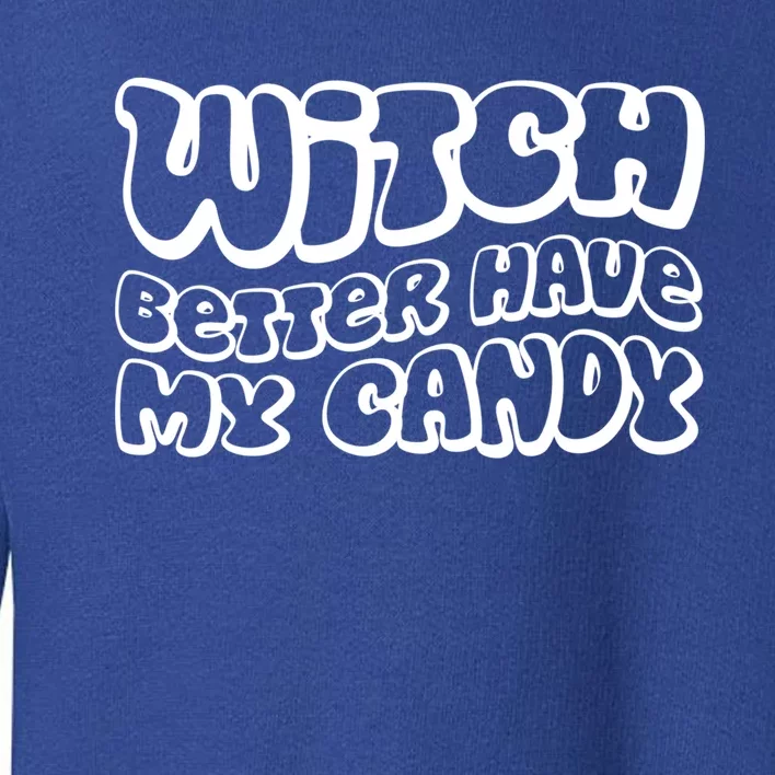 Retro Halloween Witch Better Have My Candy Cute Gift Toddler Sweatshirt